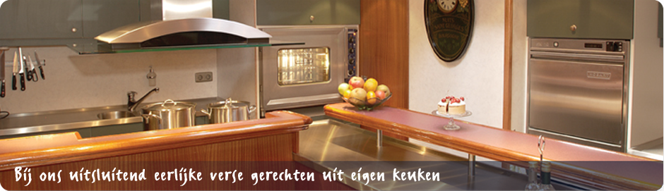 Bij ons uitsluitend eerlijke verse gerechten uit eigen keuken